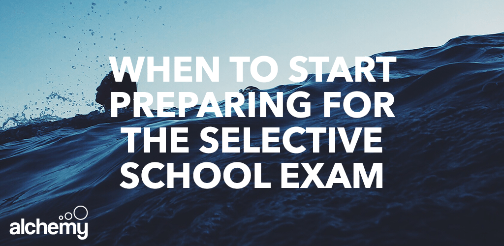 Selective School Exam Preparation: How soon is too soon? - Alchemy Tuition